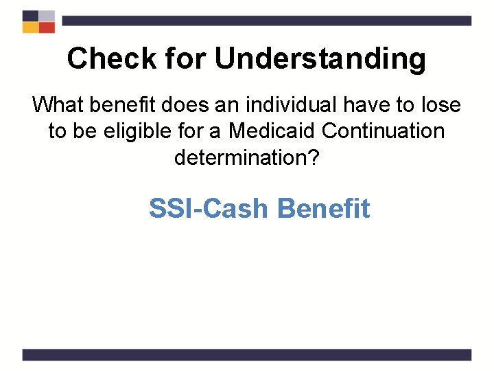 Check for Understanding What benefit does an individual have to lose to be eligible