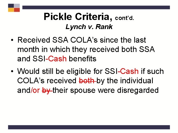 Pickle Criteria, cont’d. Lynch v. Rank • Received SSA COLA’s since the last month