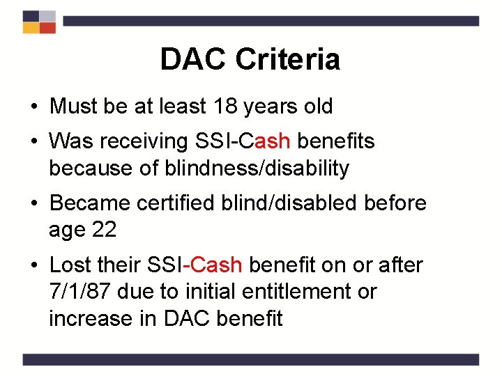 DAC Criteria • Must be at least 18 years old • Was receiving SSI-Cash