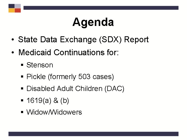 Agenda • State Data Exchange (SDX) Report • Medicaid Continuations for: § Stenson §
