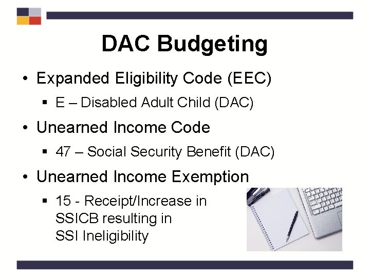 DAC Budgeting • Expanded Eligibility Code (EEC) § E – Disabled Adult Child (DAC)