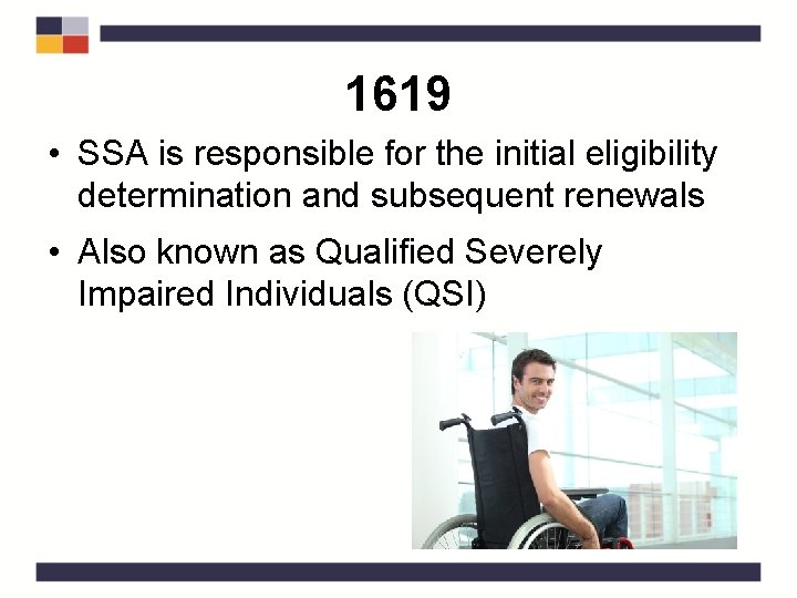 1619 • SSA is responsible for the initial eligibility determination and subsequent renewals •