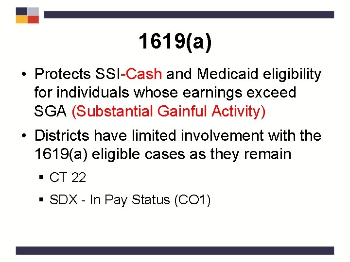 1619(a) • Protects SSI-Cash and Medicaid eligibility for individuals whose earnings exceed SGA (Substantial