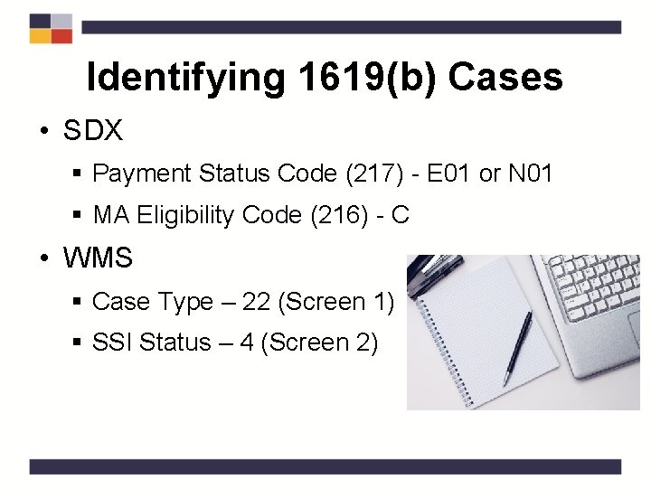 Identifying 1619(b) Cases • SDX § Payment Status Code (217) - E 01 or