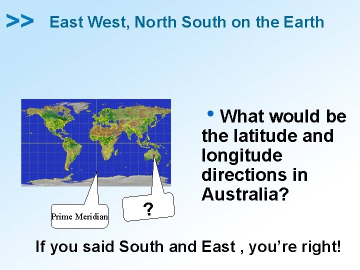 East West, North South on the Earth Prime Meridian ? h. What would be