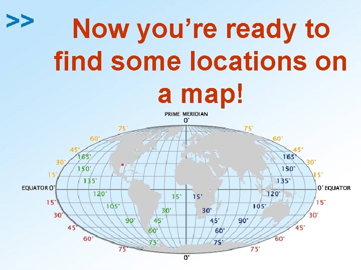 Now you’re ready to find some locations on a map! 
