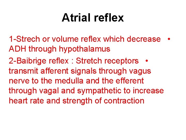 Atrial reflex 1 -Strech or volume reflex which decrease • ADH through hypothalamus 2