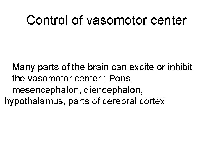 Control of vasomotor center Many parts of the brain can excite or inhibit the