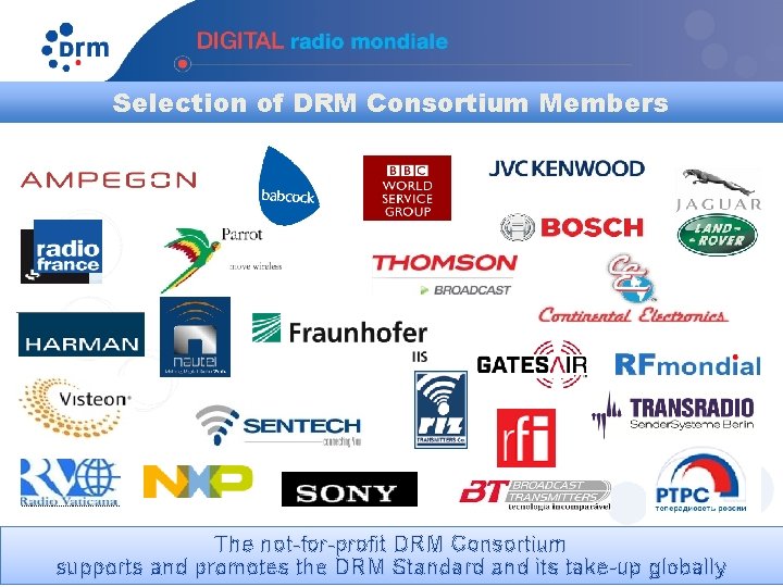 Selection of DRM Consortium Members The not-for-profit DRM Consortium supports and promotes the DRM