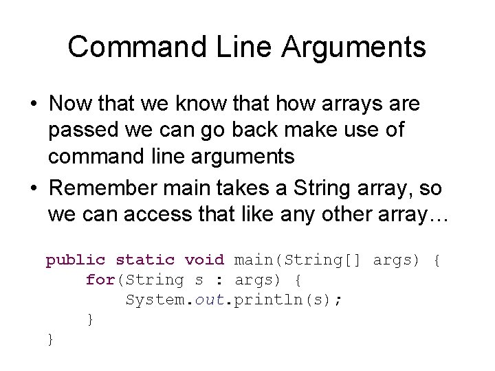 Command Line Arguments • Now that we know that how arrays are passed we