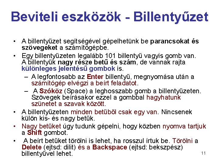 Beviteli eszközök - Billentyűzet • A billentyűzet segítségével gépelhetünk be parancsokat és szövegeket a