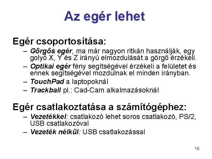 Az egér lehet Egér csoportosítása: – Görgős egér, ma már nagyon ritkán használják, egy