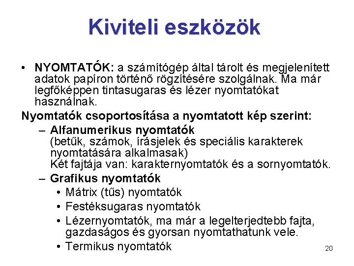 Kiviteli eszközök • NYOMTATÓK: a számítógép által tárolt és megjelenített adatok papíron történő rögzítésére