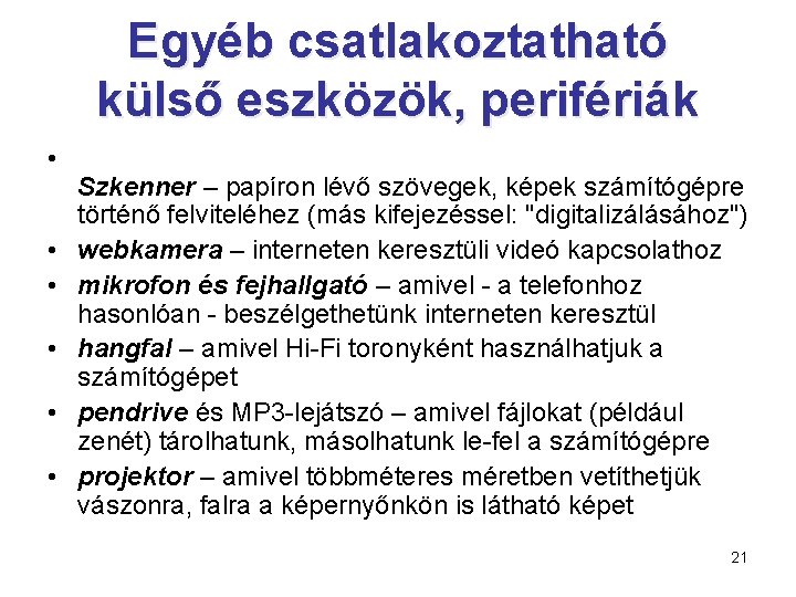 Egyéb csatlakoztatható külső eszközök, perifériák • • • Szkenner – papíron lévő szövegek, képek