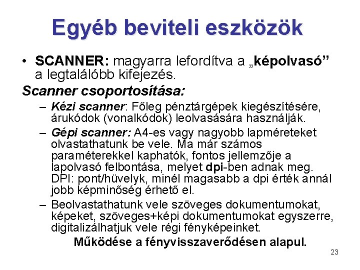 Egyéb beviteli eszközök • SCANNER: magyarra lefordítva a „képolvasó” a legtalálóbb kifejezés. Scanner csoportosítása: