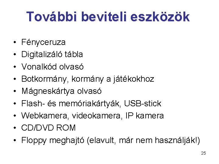 További beviteli eszközök • • • Fényceruza Digitalizáló tábla Vonalkód olvasó Botkormány, kormány a