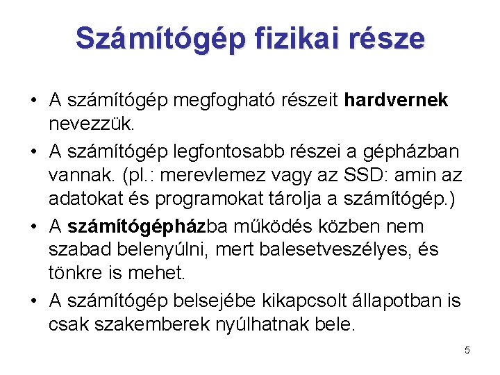  Számítógép fizikai része • A számítógép megfogható részeit hardvernek nevezzük. • A számítógép