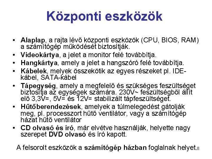 Központi eszközök • Alaplap, a rajta lévő központi eszközök (CPU, BIOS, RAM) a számítógép