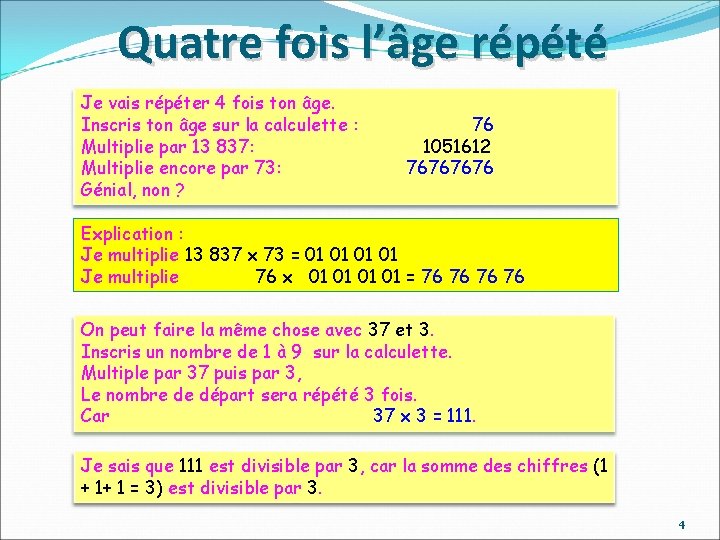 Quatre fois l’âge répété Je vais répéter 4 fois ton âge. Inscris ton âge