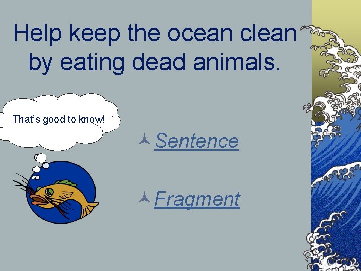Help keep the ocean clean by eating dead animals. That’s good to know! ©Sentence Help keep the ocean clean by eating dead animals. That’s good to know! ©Sentence