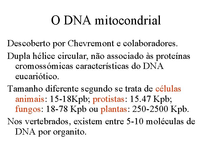 O DNA mitocondrial Descoberto por Chevremont e colaboradores. Dupla hélice circular, não associado às O DNA mitocondrial Descoberto por Chevremont e colaboradores. Dupla hélice circular, não associado às