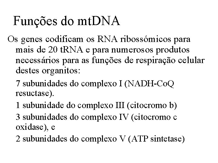 Funções do mt. DNA Os genes codificam os RNA ribossómicos para mais de 20 Funções do mt. DNA Os genes codificam os RNA ribossómicos para mais de 20
