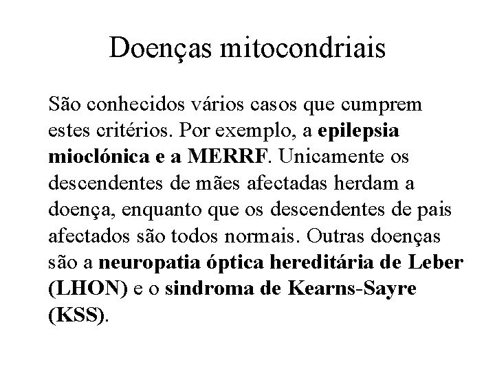 Doenças mitocondriais São conhecidos vários casos que cumprem estes critérios. Por exemplo, a epilepsia Doenças mitocondriais São conhecidos vários casos que cumprem estes critérios. Por exemplo, a epilepsia