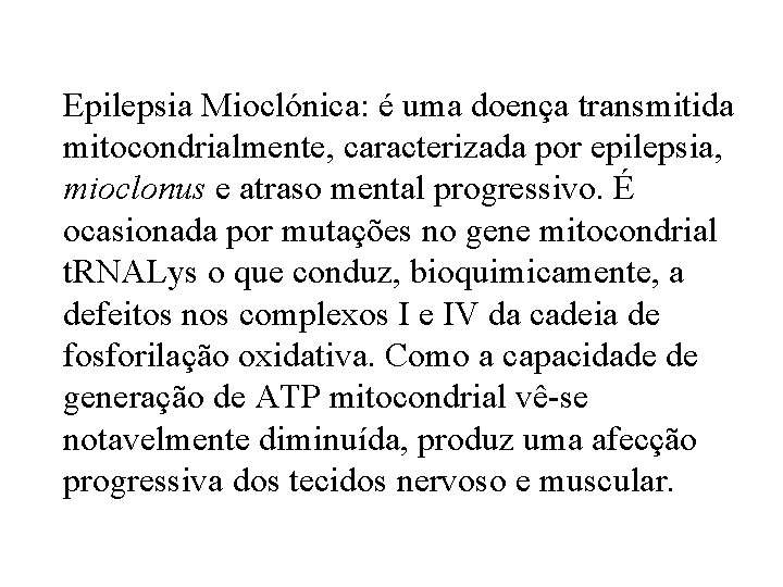 Epilepsia Mioclónica: é uma doença transmitida mitocondrialmente, caracterizada por epilepsia, mioclonus e atraso mental Epilepsia Mioclónica: é uma doença transmitida mitocondrialmente, caracterizada por epilepsia, mioclonus e atraso mental