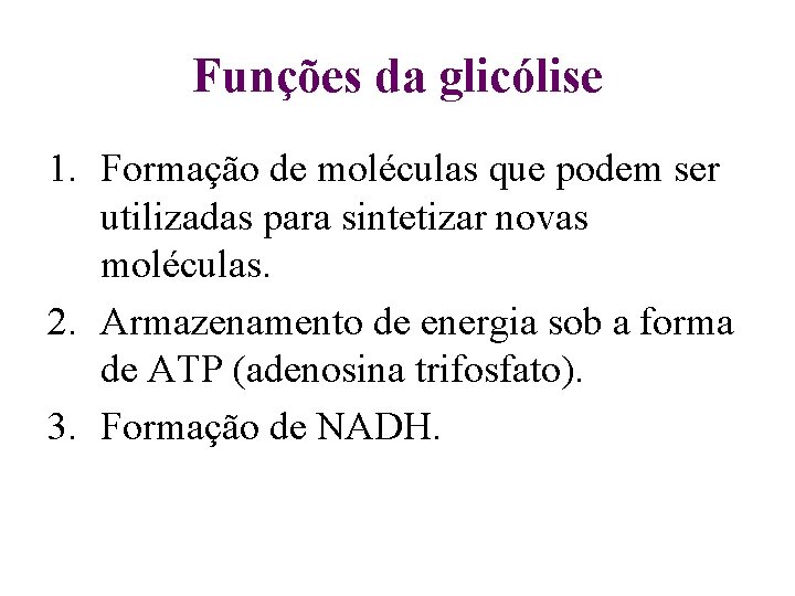 Funções da glicólise 1. Formação de moléculas que podem ser utilizadas para sintetizar novas Funções da glicólise 1. Formação de moléculas que podem ser utilizadas para sintetizar novas
