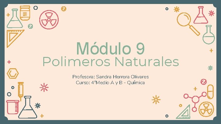 Módulo 9 Polimeros Naturales Profesora: Sandra Herrera Olivares Curso: 4°Medio A y B -