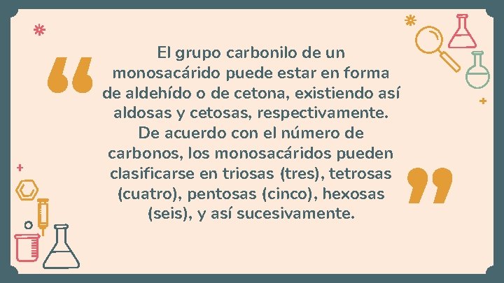 “ El grupo carbonilo de un monosacárido puede estar en forma de aldehído o