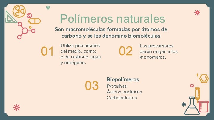 Polímeros naturales Son macromoléculas formadas por átomos de carbono y se les denomina biomoléculas