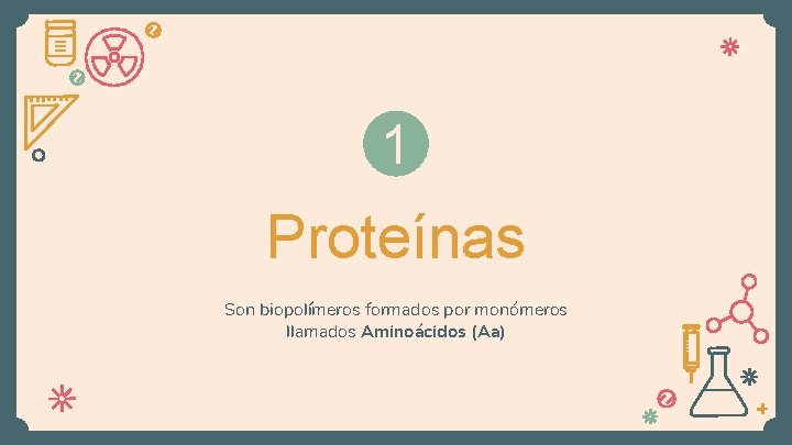 1 Proteínas Son biopolímeros formados por monómeros llamados Aminoácidos (Aa) 