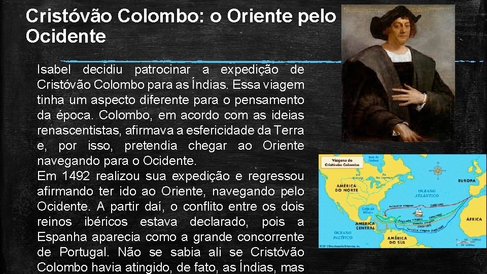 Cristóvão Colombo: o Oriente pelo Ocidente Isabel decidiu patrocinar a expedição de Cristóvão Colombo