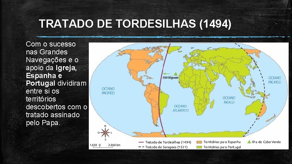 TRATADO DE TORDESILHAS (1494) Com o sucesso nas Grandes Navegações e o apoio da