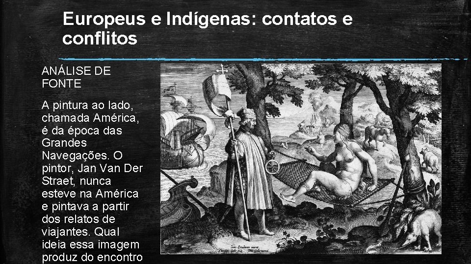 Europeus e Indígenas: contatos e conflitos ANÁLISE DE FONTE A pintura ao lado, chamada