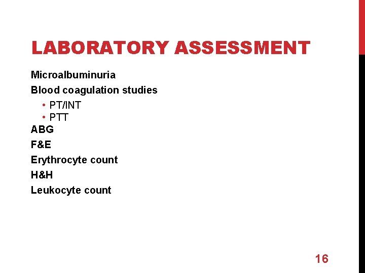 LABORATORY ASSESSMENT Microalbuminuria Blood coagulation studies • PT/INT • PTT ABG F&E Erythrocyte count