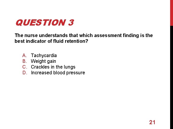 QUESTION 3 The nurse understands that which assessment finding is the best indicator of