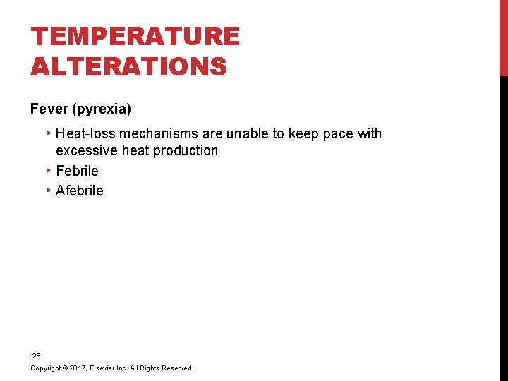 TEMPERATURE ALTERATIONS Fever (pyrexia) • Heat-loss mechanisms are unable to keep pace with excessive
