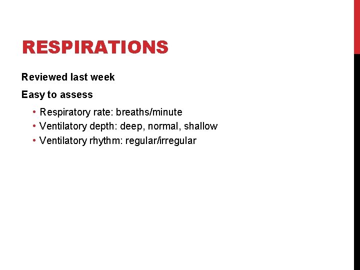 RESPIRATIONS Reviewed last week Easy to assess • Respiratory rate: breaths/minute • Ventilatory depth: