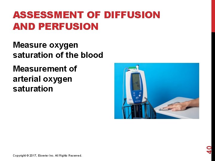 ASSESSMENT OF DIFFUSION AND PERFUSION Measure oxygen saturation of the blood Copyright © 2017,