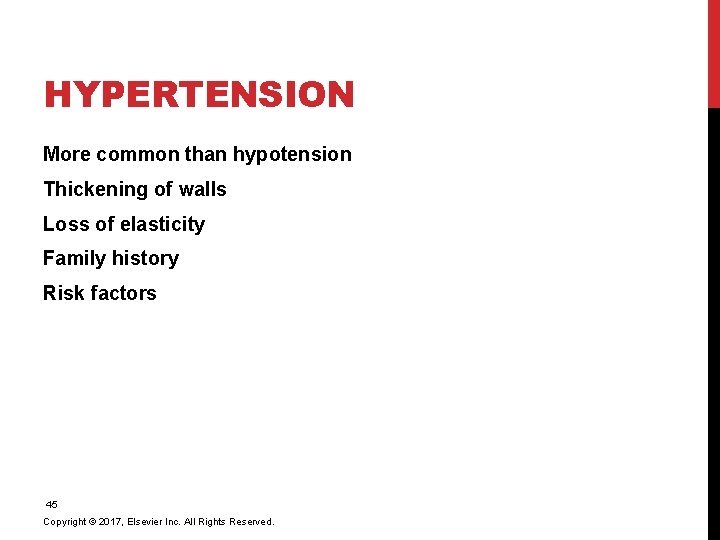 HYPERTENSION More common than hypotension Thickening of walls Loss of elasticity Family history Risk