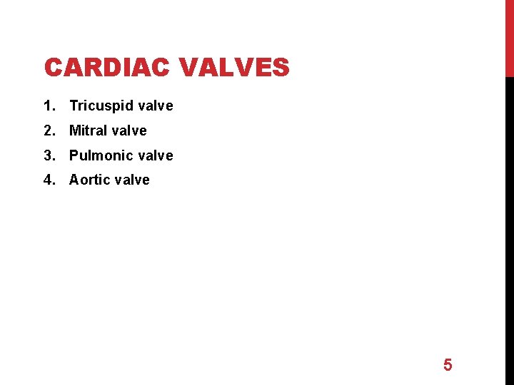 CARDIAC VALVES 1. Tricuspid valve 2. Mitral valve 3. Pulmonic valve 4. Aortic valve