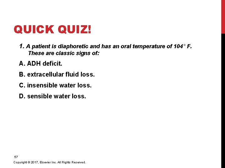 QUICK QUIZ! 1. A patient is diaphoretic and has an oral temperature of 104°