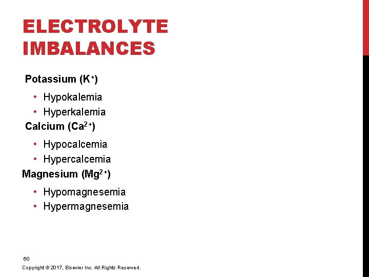 ELECTROLYTE IMBALANCES Potassium (K+) • Hypokalemia • Hyperkalemia Calcium (Ca 2+) • Hypocalcemia •