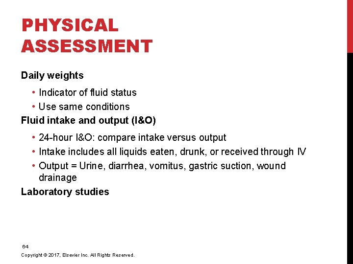PHYSICAL ASSESSMENT Daily weights • Indicator of fluid status • Use same conditions Fluid
