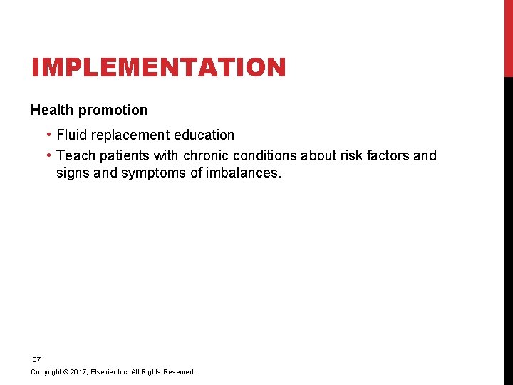 IMPLEMENTATION Health promotion • Fluid replacement education • Teach patients with chronic conditions about