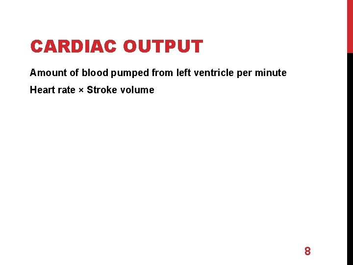CARDIAC OUTPUT Amount of blood pumped from left ventricle per minute Heart rate ×