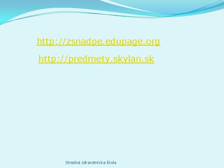 http: //zsnadpe. edupage. org http: //predmety. skylan. sk Stredná zdravotnícka škola 