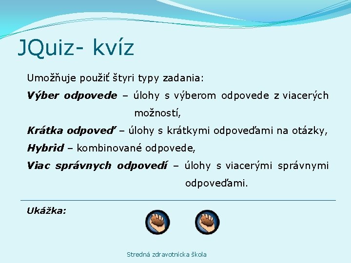 JQuiz- kvíz Umožňuje použiť štyri typy zadania: Výber odpovede – úlohy s výberom odpovede